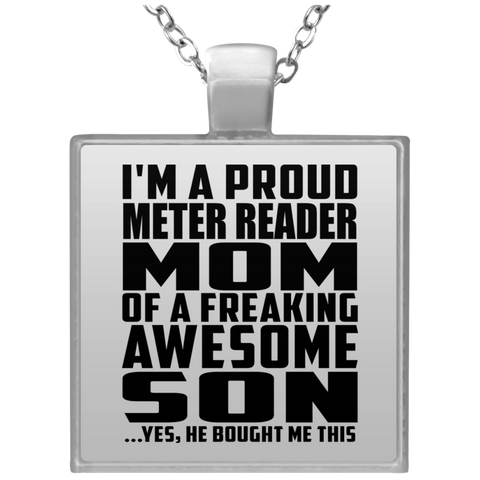 I'm A Proud Meter Reader Mom Of A Freaking Awesome Son, He Bought Me This UN4684 Square Necklace