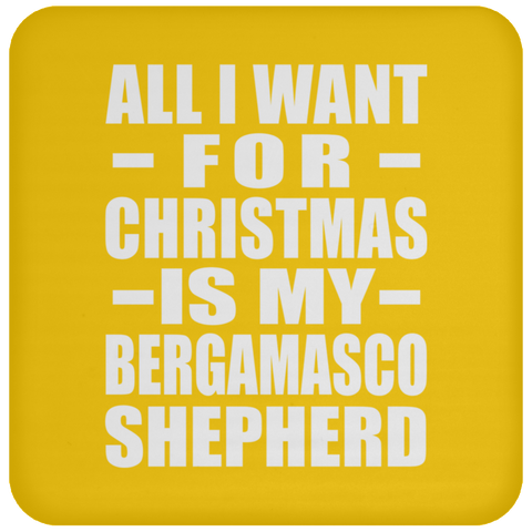 All I Want For Christmas Is My Bergamasco Shepherd - Coaster