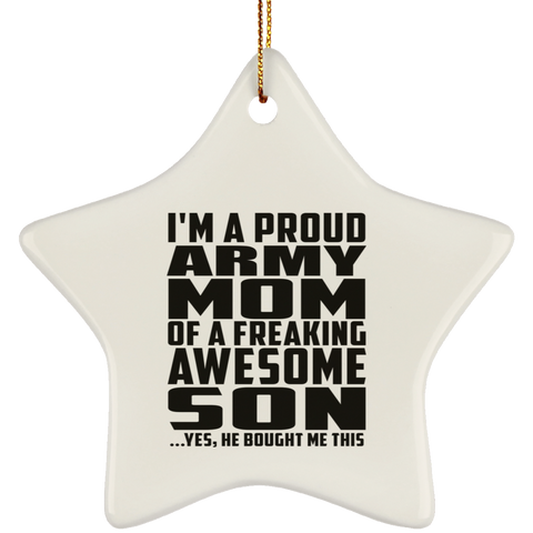 I'm A Proud Army Mom Of A Freaking Awesome Son, He Bought Me This SUBORNS Ceramic Star Ornament
