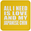 All I Need Is Love And My Japanese Chin - Drink Coaster