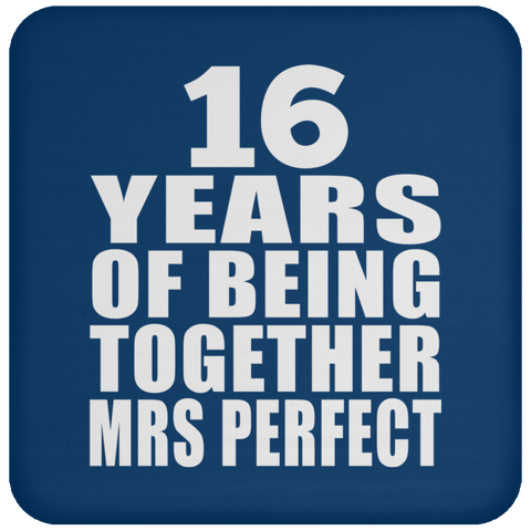 16 Years Of Being Together Mrs Perfect - Drink Coaster