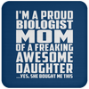 I'm A Proud Biologist Mom Of A Freaking Awesome Daughter - Drink Coaster