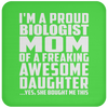 I'm A Proud Biologist Mom Of A Freaking Awesome Daughter - Drink Coaster
