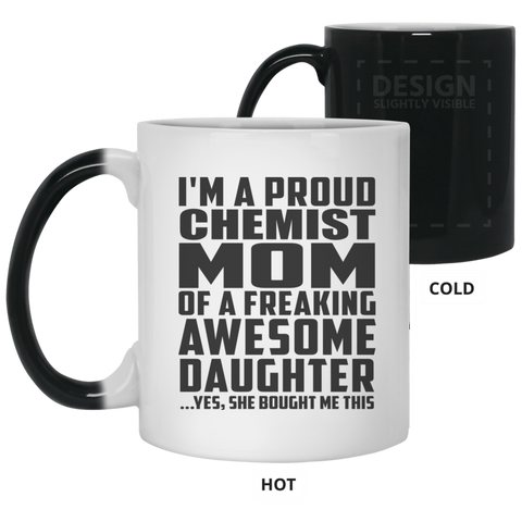 I'm A Proud Chemist Mom Of A Freaking Awesome Daughter, She Bought Me This 21150 11 oz. Color Changing Mug