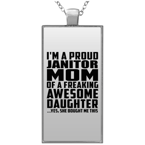 I'm A Proud Janitor Mom Of A Freaking Awesome Daughter, She Bought Me This UN4682 Rectangle Necklace