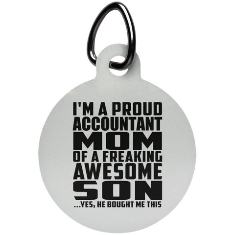 I'm A Proud Accountant Mom Of A Freaking Awesome Son, He Bought Me This UN5773 Circle Pet Tag