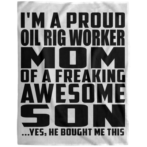 I'm A Proud Oil Rig Worker Mom Of A Freaking Awesome Son, He Bought Me This DP1729 Extra Large Velveteen Micro Fleece Blanket - 60x80