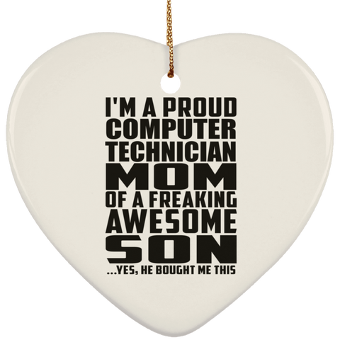 I'm A Proud Computer Technician Mom Of A Freaking Awesome Son, He Bought Me This SUBORNH Ceramic Heart Ornament