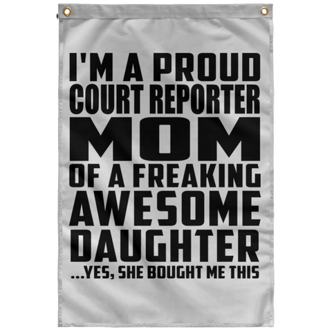 I'm A Proud Court Reporter Mom Of A Freaking Awesome Daughter, She Bought Me This SUBWF Sublimated Wall Flag