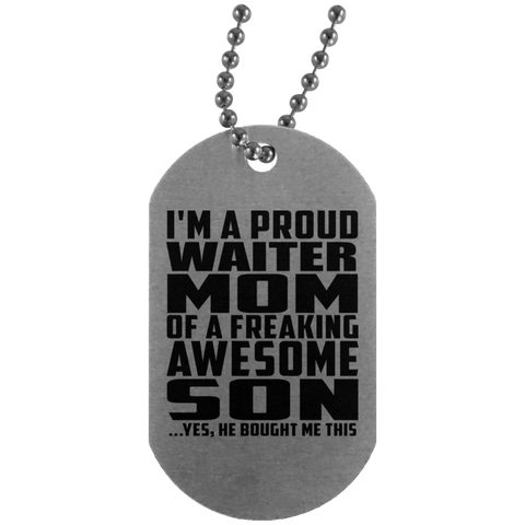 I'm A Proud Waiter Mom Of A Freaking Awesome Son, He Bought Me This UN4004 Silver Dog Tag