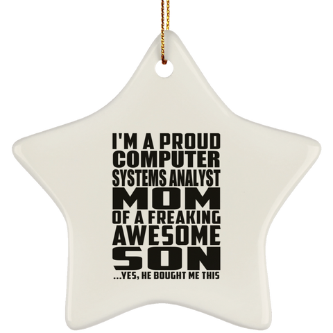 I'm A Proud Computer Systems Analyst Mom Of A Freaking Awesome Son, He Bought Me This SUBORNS Ceramic Star Ornament