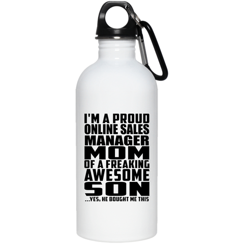 I'm A Proud Online Sales Manager Mom Of A Freaking Awesome Son, He Bought Me This 23663 20 oz. Stainless Steel Water Bottle