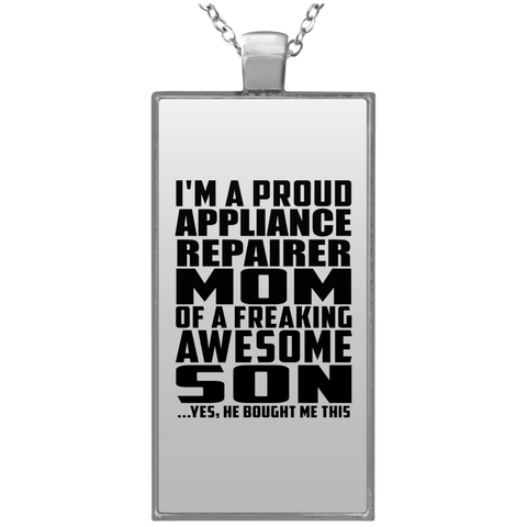 I'm A Proud Appliance Repairer Mom Of A Freaking Awesome Son, He Bought Me This UN4682 Rectangle Necklace