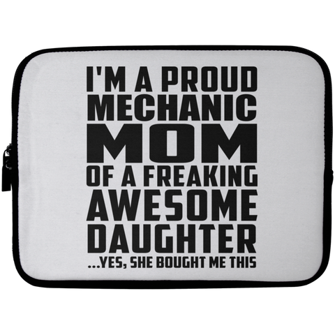 I'm A Proud Mechanic Mom Of A Freaking Awesome Daughter, She Bought Me This Laptop Sleeve - 10 inch