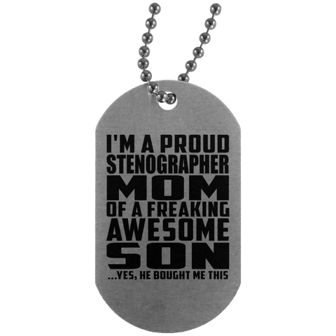 I'm A Proud Stenographer Mom Of A Freaking Awesome Son, He Bought Me This UN4004 Silver Dog Tag