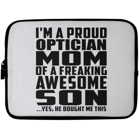 I'm A Proud Optician Mom Of A Freaking Awesome Son, He Bought Me This Laptop Sleeve - 10 inch