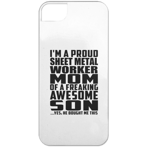 I'm A Proud Sheet Metal Worker Mom Of A Freaking Awesome Son, He Bought Me This iPhone 5 Case