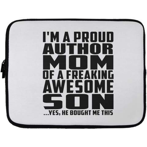 I'm A Proud Author Mom Of A Freaking Awesome Son, He Bought Me This Laptop Sleeve - 13 inch