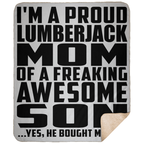 I'm A Proud Lumberjack Mom Of A Freaking Awesome Son, He Bought Me This DP1731 Large Fleece Sherpa Blanket - 50x60