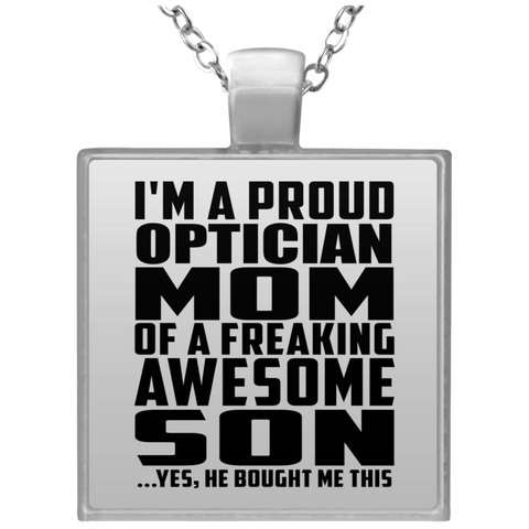 I'm A Proud Optician Mom Of A Freaking Awesome Son, He Bought Me This UN4684 Square Necklace