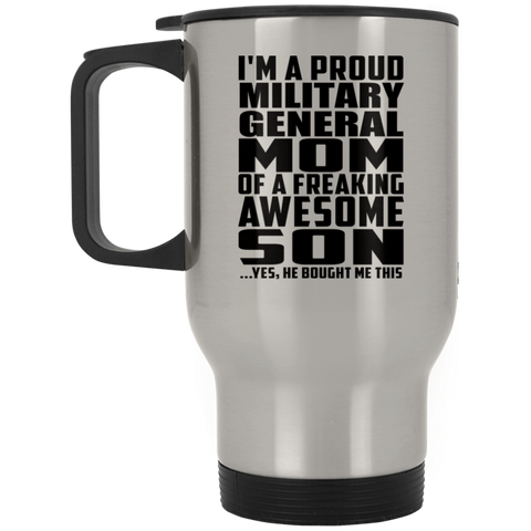 I'm A Proud Military General Mom Of A Freaking Awesome Son, He Bought Me This XP8400S Silver Stainless Travel Mug