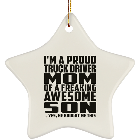 I'm A Proud Truck Driver Mom Of A Freaking Awesome Son, He Bought Me This SUBORNS Ceramic Star Ornament
