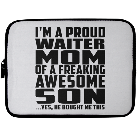 I'm A Proud Waiter Mom Of A Freaking Awesome Son, He Bought Me This Laptop Sleeve - 10 inch