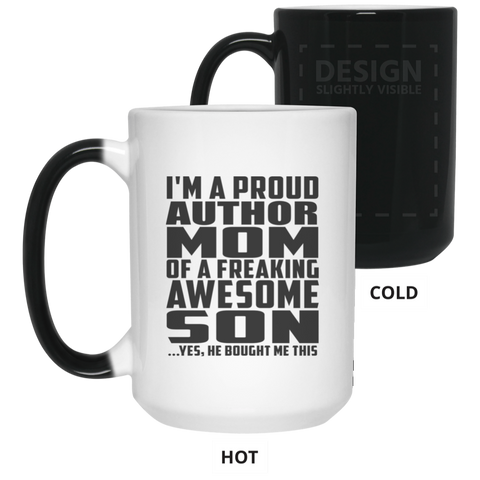 I'm A Proud Author Mom Of A Freaking Awesome Son, He Bought Me This 21550 15 oz. Color Changing Mug