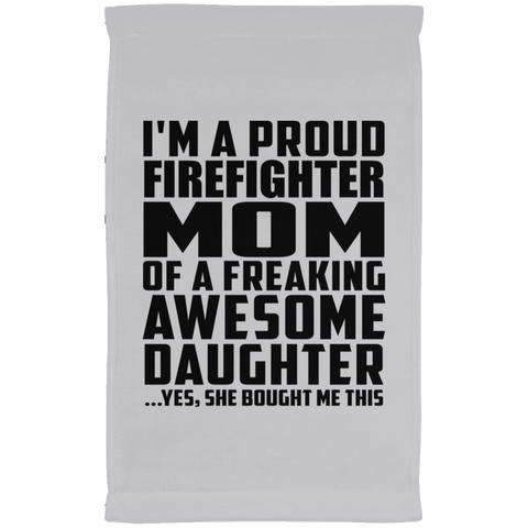 I'm A Proud Firefighter Mom Of A Freaking Awesome Daughter, She Bought Me This SUBTWL1118 Kitchen Towel