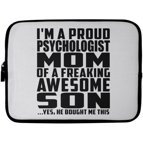 I'm A Proud Psychologist Mom Of A Freaking Awesome Son, He Bought Me This Laptop Sleeve - 10 inch