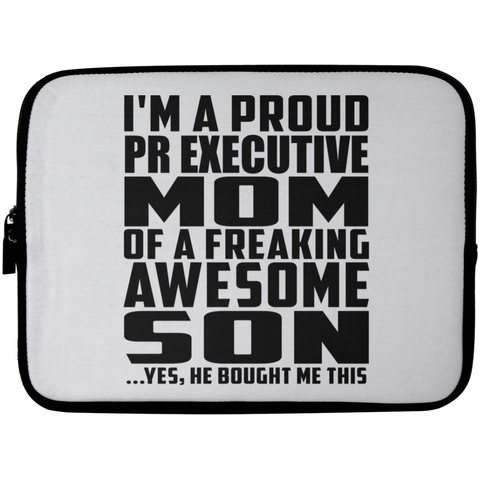 I'm A Proud Pr Executive Mom Of A Freaking Awesome Son, He Bought Me This Laptop Sleeve - 10 inch