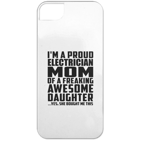 I'm A Proud Electrician Mom Of A Freaking Awesome Daughter, She Bought Me This iPhone 5 Case