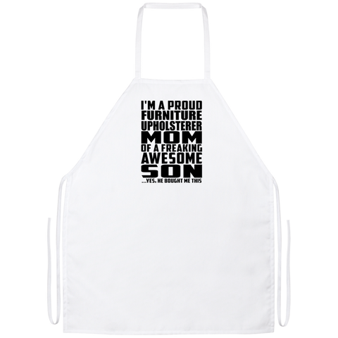 I'm A Proud Furniture Upholsterer Mom Of A Freaking Awesome Son, He Bought Me This Apron