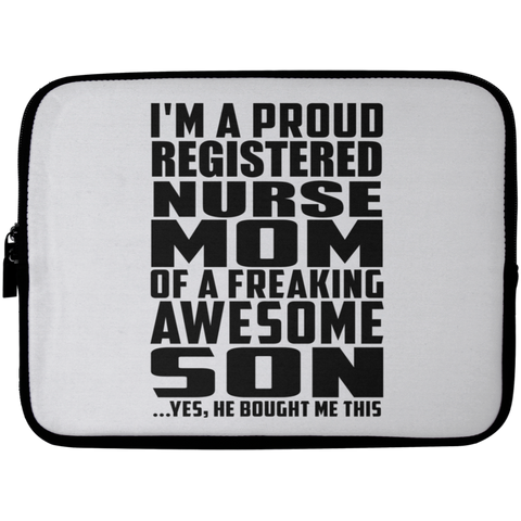 I'm A Proud Registered Nurse Mom Of A Freaking Awesome Son, He Bought Me This Laptop Sleeve - 10 inch