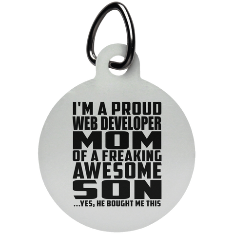 I'm A Proud Web Developer Mom Of A Freaking Awesome Son, He Bought Me This UN5773 Circle Pet Tag
