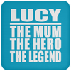 Lucy The Mum The Hero The Legend - Drink Coaster