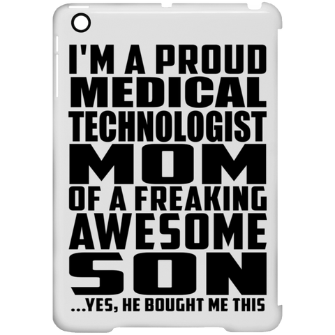 I'm A Proud Medical Technologist Mom Of A Freaking Awesome Son, He Bought Me This iPad Mini Clip Case