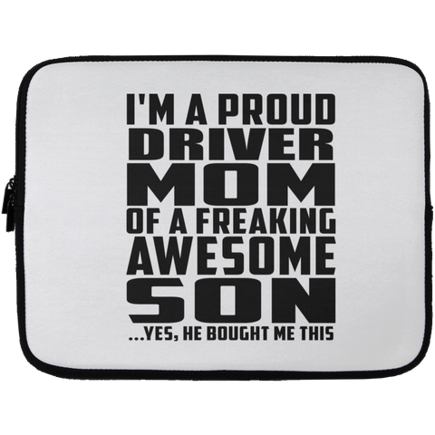 I'm A Proud Driver Mom Of A Freaking Awesome Son, He Bought Me This Laptop Sleeve - 13 inch