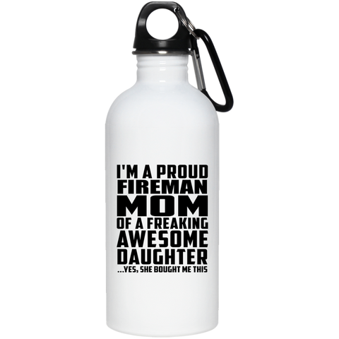 I'm A Proud Fireman Mom Of A Freaking Awesome Daughter, She Bought Me This 23663 20 oz. Stainless Steel Water Bottle