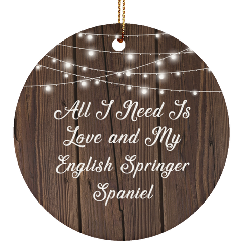 All I Need Is Love & My English Springer Spaniel - Ceramic Circle Ornament