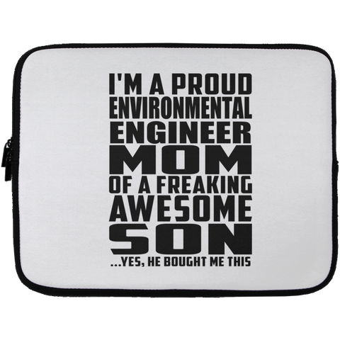 I'm A Proud Environmental Engineer Mom Of A Freaking Awesome Son, He Bought Me This Laptop Sleeve - 13 inch