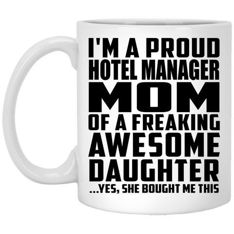 I'm A Proud Hotel Manager Mom Of A Freaking Awesome Daughter, She Bought Me This XP8434 11 oz. White Mug