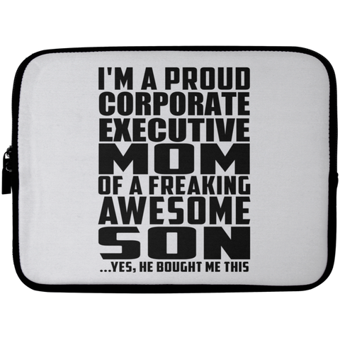 I'm A Proud Corporate Executive Mom Of A Freaking Awesome Son, He Bought Me This Laptop Sleeve - 10 inch