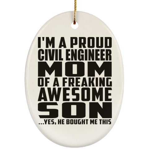 I'm A Proud Civil Engineer Mom Of A Freaking Awesome Son, He Bought Me This SUBORNO Ceramic Oval Ornament