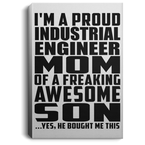 I'm A Proud Industrial Engineer Mom Of A Freaking Awesome Son, He Bought Me This CANPO75 Portrait Canvas .75in Frame