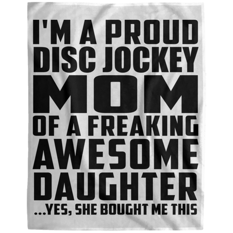 I'm A Proud Disc Jockey Mom Of A Freaking Awesome Daughter, She Bought Me This DP1729 Extra Large Velveteen Micro Fleece Blanket - 60x80