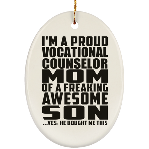 I'm A Proud Vocational Counselor Mom Of A Freaking Awesome Son, He Bought Me This SUBORNO Ceramic Oval Ornament