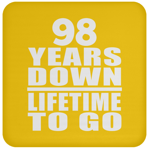 98 Years Down Lifetime To Go - Drink Coaster