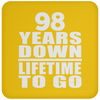 98 Years Down Lifetime To Go - Drink Coaster