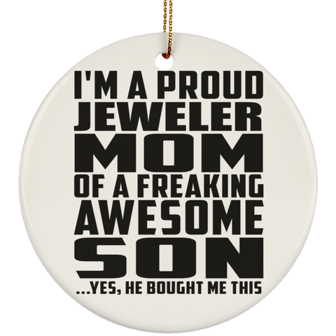 I'm A Proud Jeweler Mom Of A Freaking Awesome Son, He Bought Me This SUBORNC Ceramic Circle Ornament